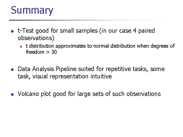Summary n t-Test good for small samples (in our case 4 paired observations) n