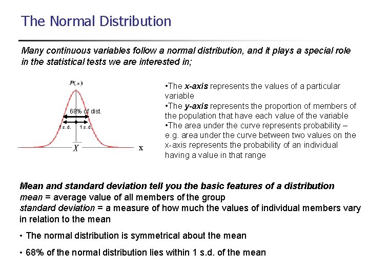 The Normal Distribution Many continuous variables follow a normal distribution, and it plays a