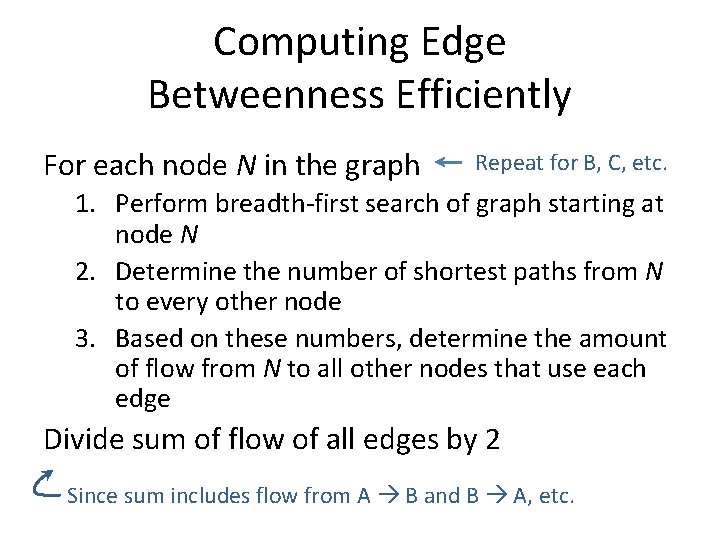 Computing Edge Betweenness Efficiently For each node N in the graph Repeat for B,