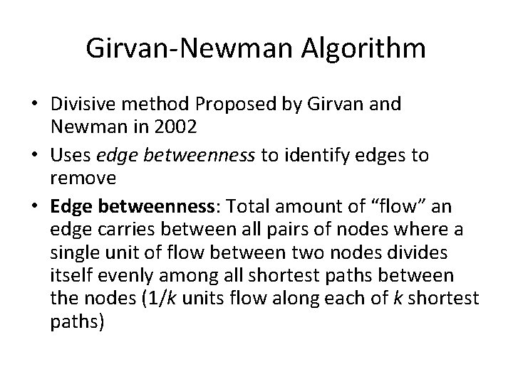 Girvan-Newman Algorithm • Divisive method Proposed by Girvan and Newman in 2002 • Uses