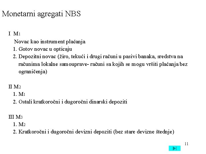 Monetarni agregati NBS I M 1 Novac kao instrument plaćanja 1. Gotov novac u