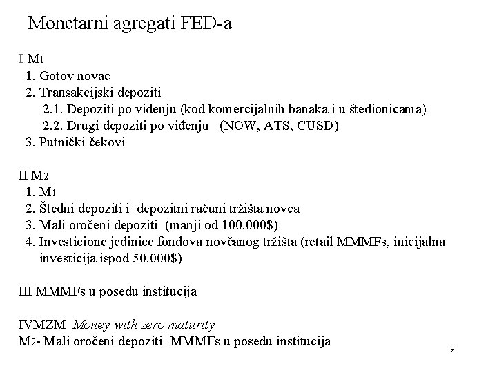 Monetarni agregati FED-a I M 1 1. Gotov novac 2. Transakcijski depoziti 2. 1.