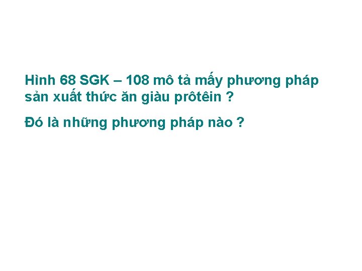 Hình 68 SGK – 108 mô tả mấy phương pháp sản xuất thức ăn