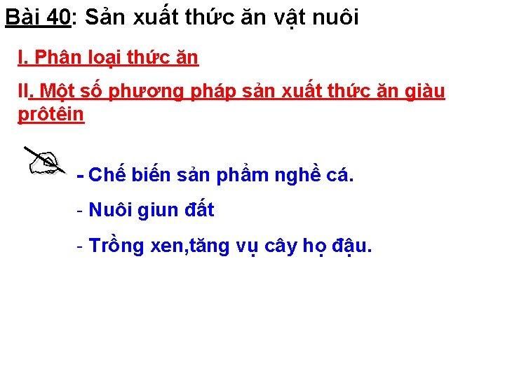 Bài 40: Sản xuất thức ăn vật nuôi I. Phân loại thức ăn II.