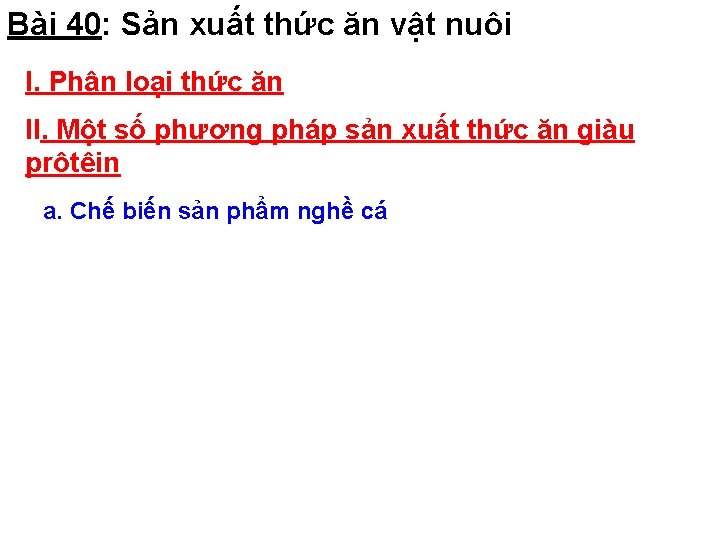 Bài 40: Sản xuất thức ăn vật nuôi I. Phân loại thức ăn II.