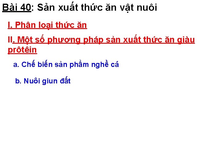 Bài 40: Sản xuất thức ăn vật nuôi I. Phân loại thức ăn II.