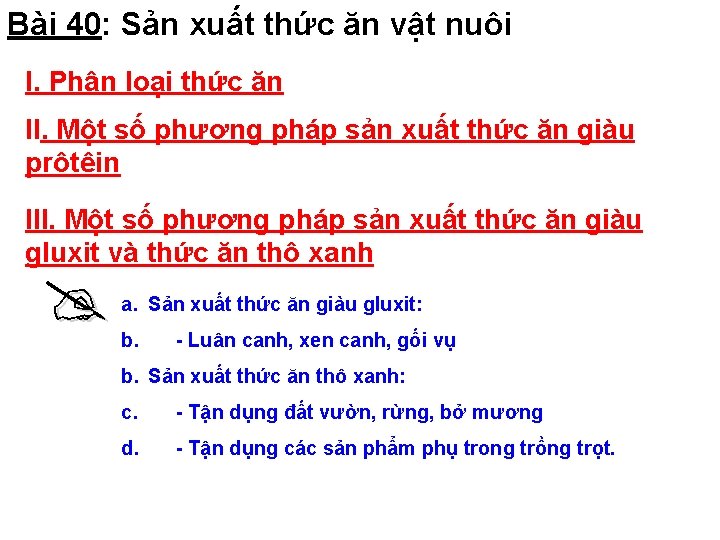 Bài 40: Sản xuất thức ăn vật nuôi I. Phân loại thức ăn II.