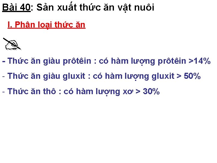 Bài 40: Sản xuất thức ăn vật nuôi I. Phân loại thức ăn -