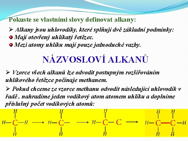 Pokuste se vlastními slovy definovat alkany: Ø Alkany jsou uhlovodíky, které splňují dvě základní