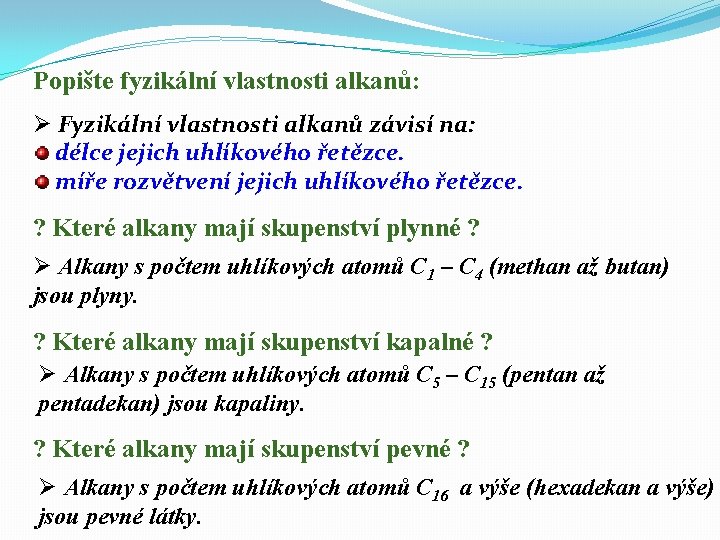 Popište fyzikální vlastnosti alkanů: Ø Fyzikální vlastnosti alkanů závisí na: délce jejich uhlíkového řetězce.