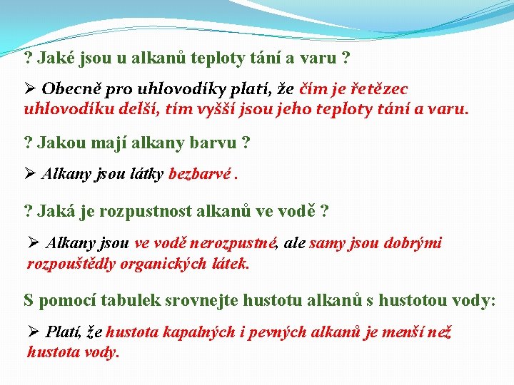 ? Jaké jsou u alkanů teploty tání a varu ? Ø Obecně pro uhlovodíky
