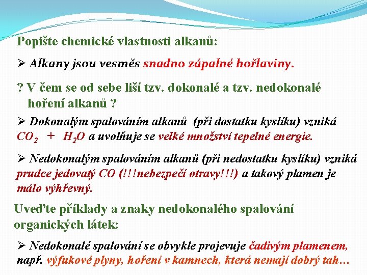 Popište chemické vlastnosti alkanů: Ø Alkany jsou vesměs snadno zápalné hořlaviny. ? V čem