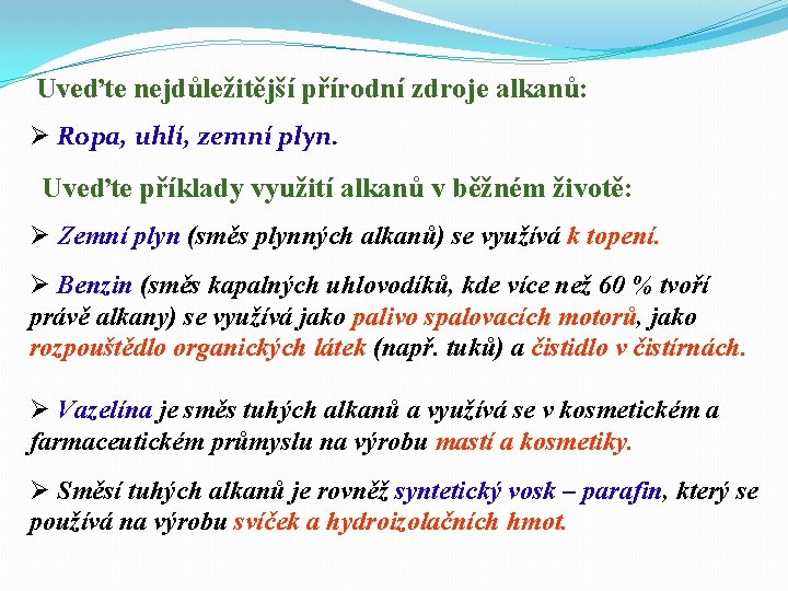 Uveďte nejdůležitější přírodní zdroje alkanů: Ø Ropa, uhlí, zemní plyn. Uveďte příklady využití alkanů