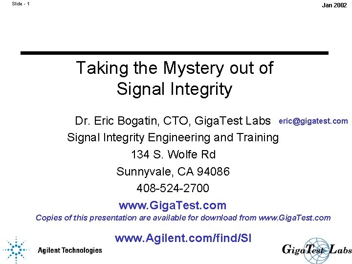 Slide - 1 Jan 2002 Taking the Mystery out of Signal Integrity Dr. Eric