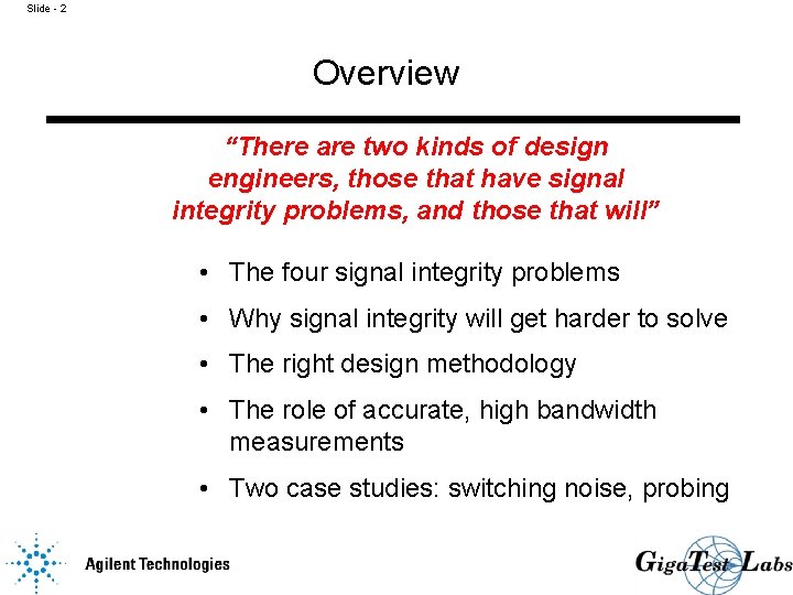 Slide - 2 Overview “There are two kinds of design engineers, those that have