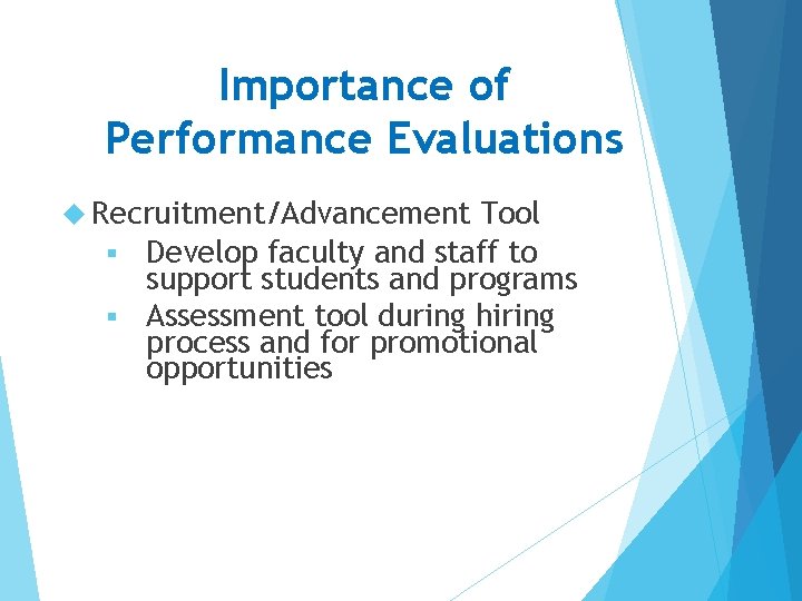 Importance of Performance Evaluations Recruitment/Advancement Tool § Develop faculty and staff to support students