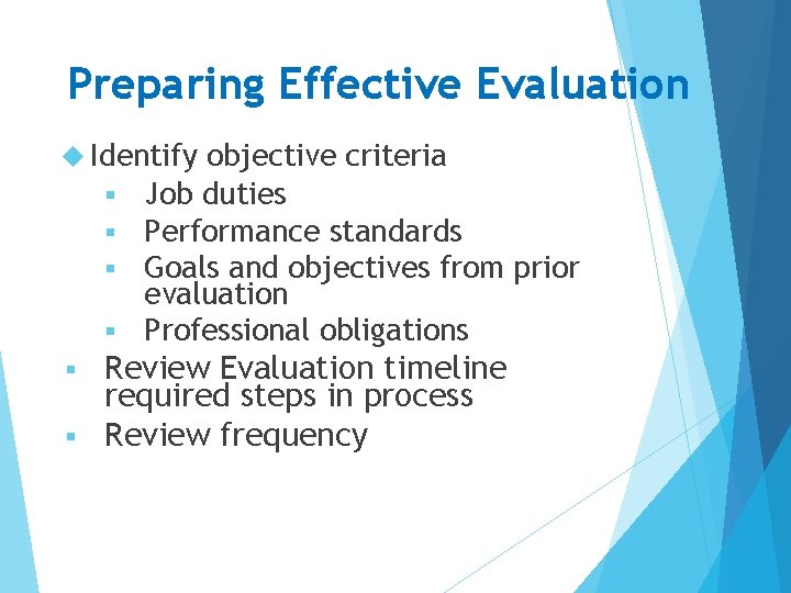 Preparing Effective Evaluation Identify § § objective criteria Job duties Performance standards Goals and