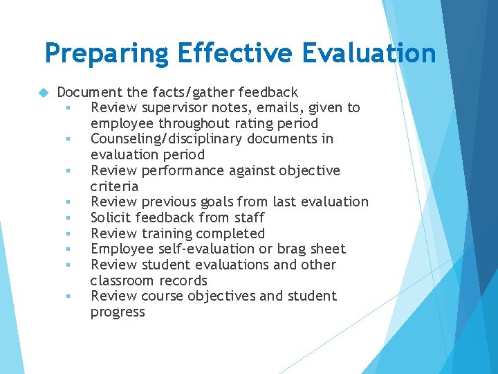 Preparing Effective Evaluation Document the facts/gather feedback § Review supervisor notes, emails, given to