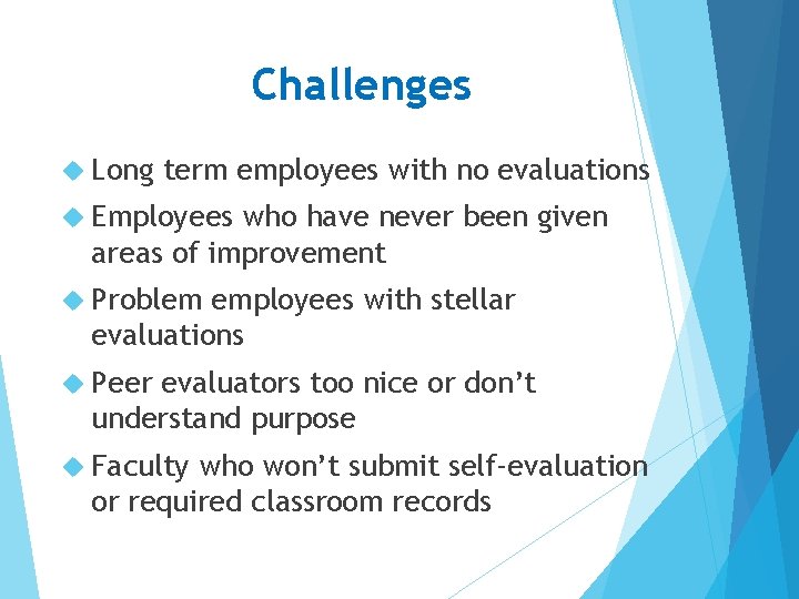 Challenges Long term employees with no evaluations Employees who have never been given areas