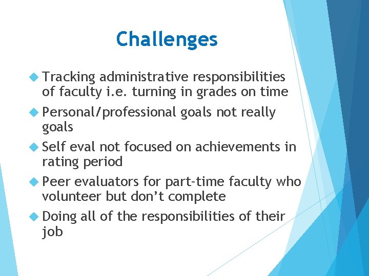 Challenges Tracking administrative responsibilities of faculty i. e. turning in grades on time Personal/professional