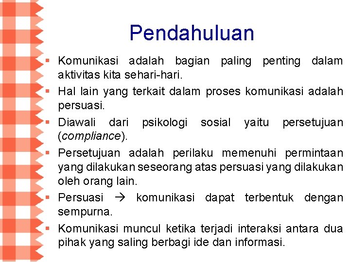Pendahuluan § Komunikasi adalah bagian paling penting dalam aktivitas kita sehari-hari. § Hal lain Pendahuluan § Komunikasi adalah bagian paling penting dalam aktivitas kita sehari-hari. § Hal lain