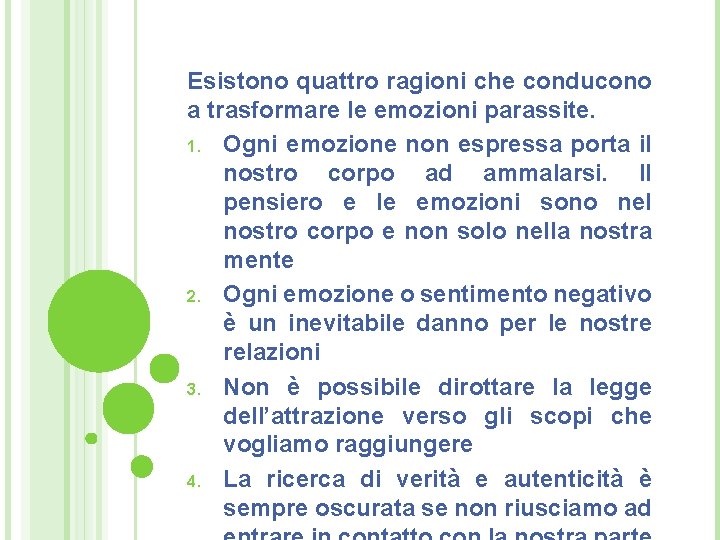 Esistono quattro ragioni che conducono a trasformare le emozioni parassite. 1. Ogni emozione non