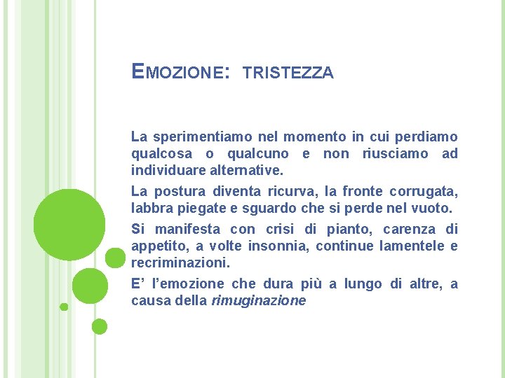 EMOZIONE: TRISTEZZA La sperimentiamo nel momento in cui perdiamo qualcosa o qualcuno e non