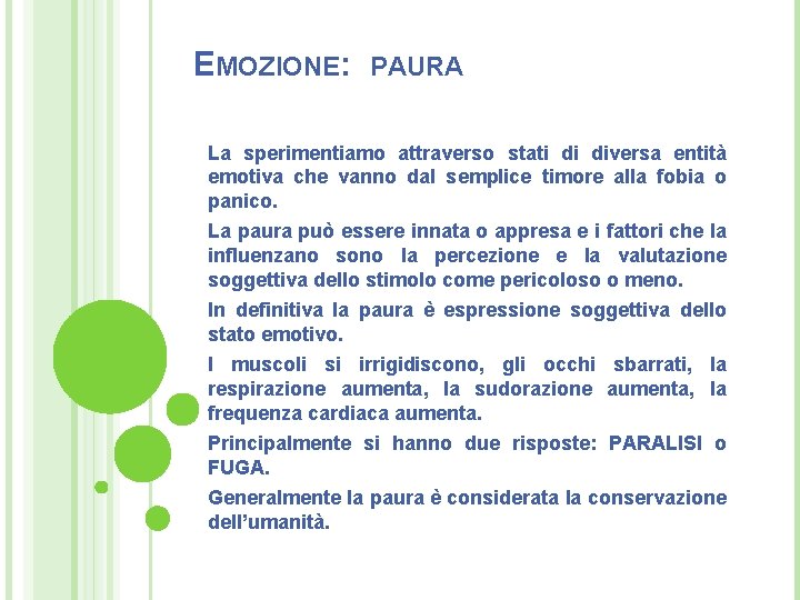 EMOZIONE: PAURA La sperimentiamo attraverso stati di diversa entità emotiva che vanno dal semplice