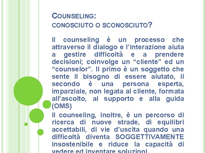 COUNSELING: CONOSCIUTO O SCONOSCIUTO? Il counseling è un processo che attraverso il dialogo e