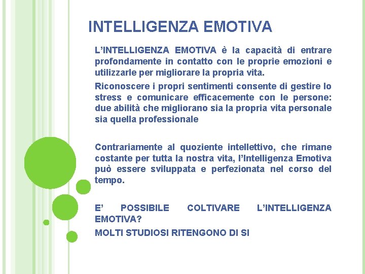 INTELLIGENZA EMOTIVA L’INTELLIGENZA EMOTIVA è la capacità di entrare profondamente in contatto con le