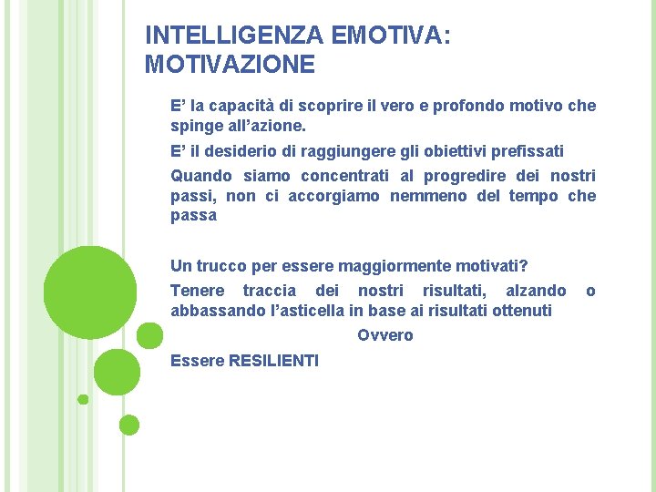 INTELLIGENZA EMOTIVA: MOTIVAZIONE E’ la capacità di scoprire il vero e profondo motivo che