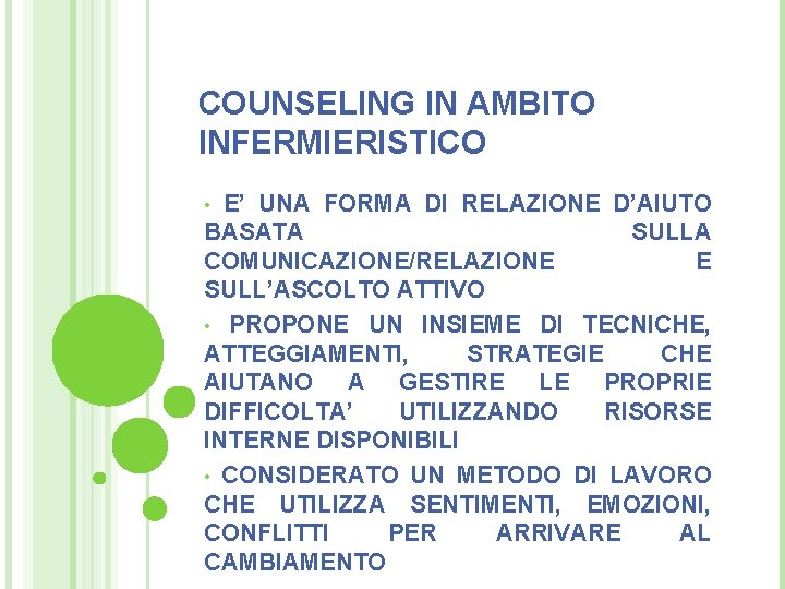 COUNSELING IN AMBITO INFERMIERISTICO E’ UNA FORMA DI RELAZIONE D’AIUTO BASATA SULLA COMUNICAZIONE/RELAZIONE E