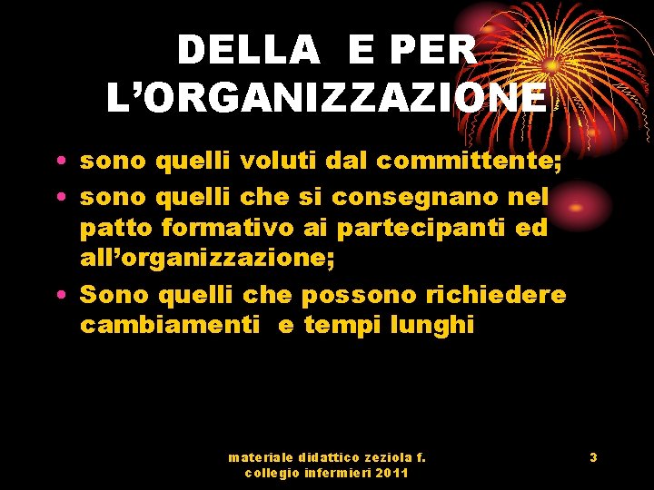 DELLA E PER L’ORGANIZZAZIONE • sono quelli voluti dal committente; • sono quelli che