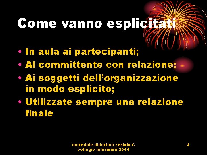 Come vanno esplicitati • In aula ai partecipanti; • Al committente con relazione; •