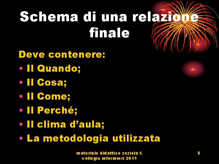 Schema di una relazione finale Deve contenere: • Il Quando; • Il Cosa; •