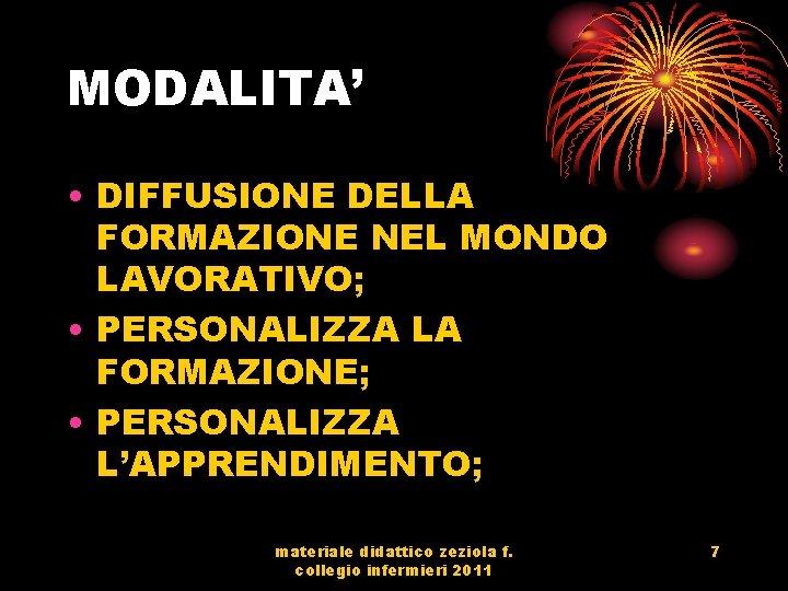 MODALITA’ • DIFFUSIONE DELLA FORMAZIONE NEL MONDO LAVORATIVO; • PERSONALIZZA LA FORMAZIONE; • PERSONALIZZA