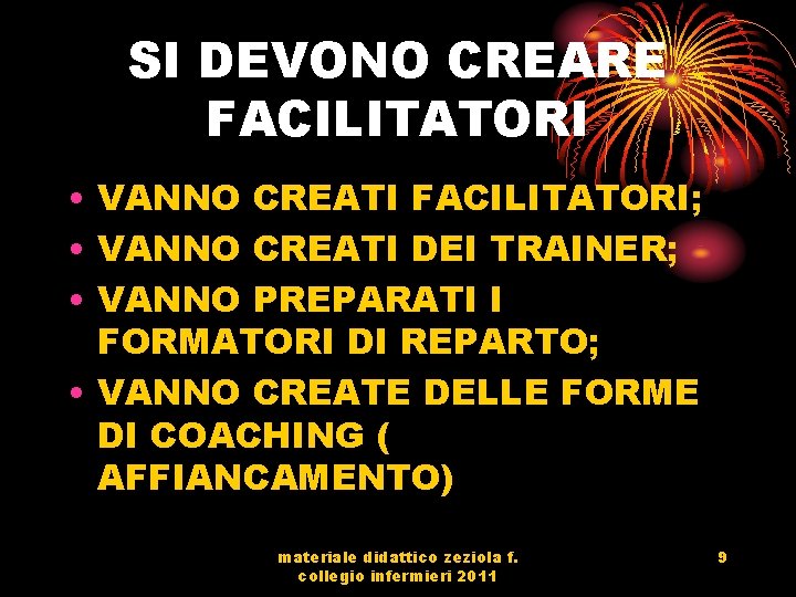 SI DEVONO CREARE FACILITATORI • VANNO CREATI FACILITATORI; • VANNO CREATI DEI TRAINER; •