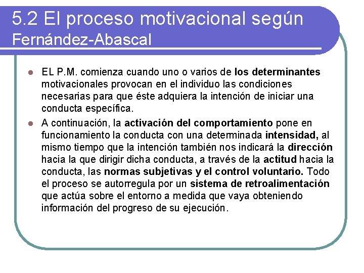 5. 2 El proceso motivacional según Fernández-Abascal EL P. M. comienza cuando uno o