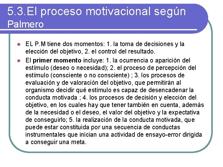 5. 3. El proceso motivacional según Palmero EL P. M tiene dos momentos: 1.