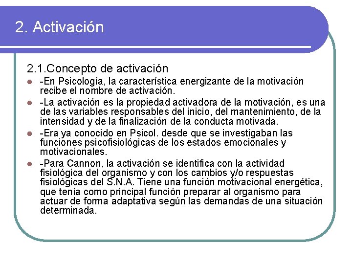 2. Activación 2. 1. Concepto de activación -En Psicología, la característica energizante de la