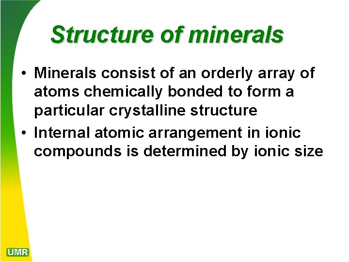 Structure of minerals • Minerals consist of an orderly array of atoms chemically bonded