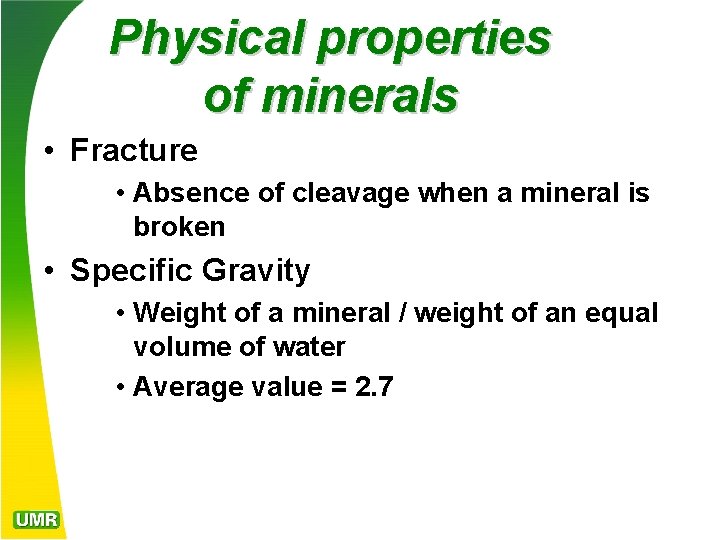 Physical properties of minerals • Fracture • Absence of cleavage when a mineral is