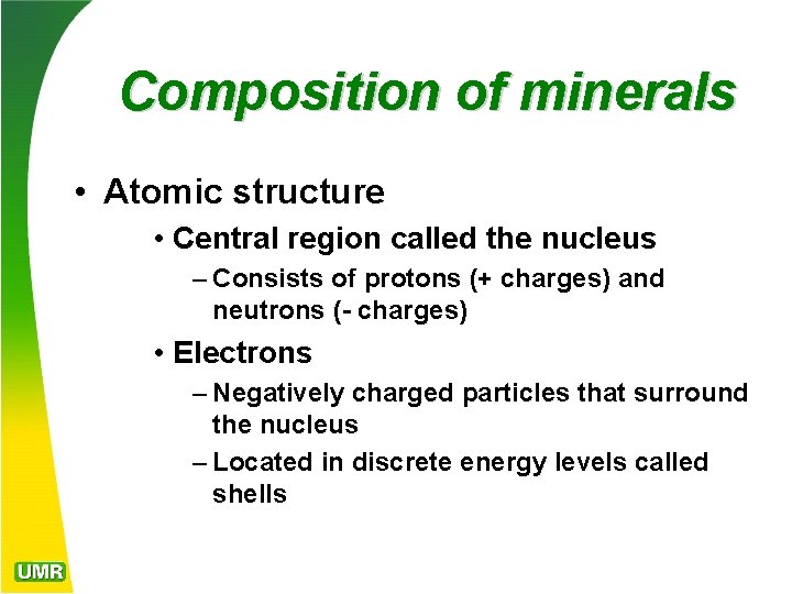 Composition of minerals • Atomic structure • Central region called the nucleus – Consists