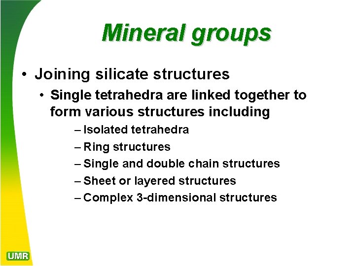 Mineral groups • Joining silicate structures • Single tetrahedra are linked together to form