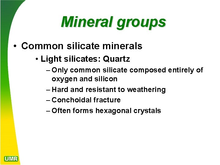 Mineral groups • Common silicate minerals • Light silicates: Quartz – Only common silicate