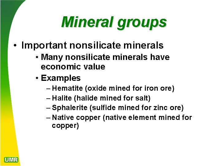 Mineral groups • Important nonsilicate minerals • Many nonsilicate minerals have economic value •