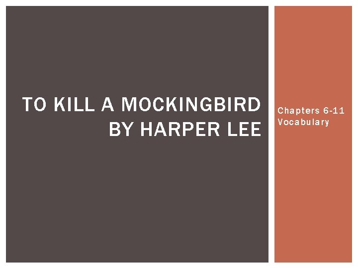 TO KILL A MOCKINGBIRD BY HARPER LEE Chapters 6 -11 Vocabulary 