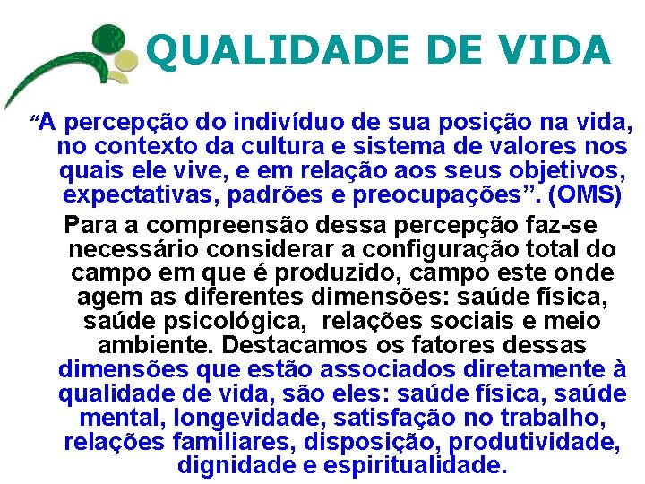 QUALIDADE DE VIDA “A percepção do indivíduo de sua posição na vida, no contexto