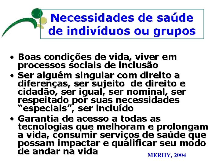 Necessidades de saúde de indivíduos ou grupos • Boas condições de vida, viver em