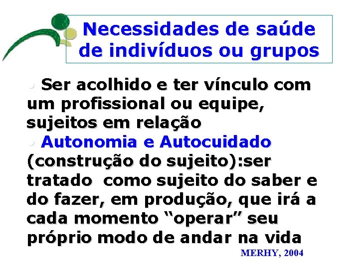 Necessidades de saúde de indivíduos ou grupos • Ser acolhido e ter vínculo com